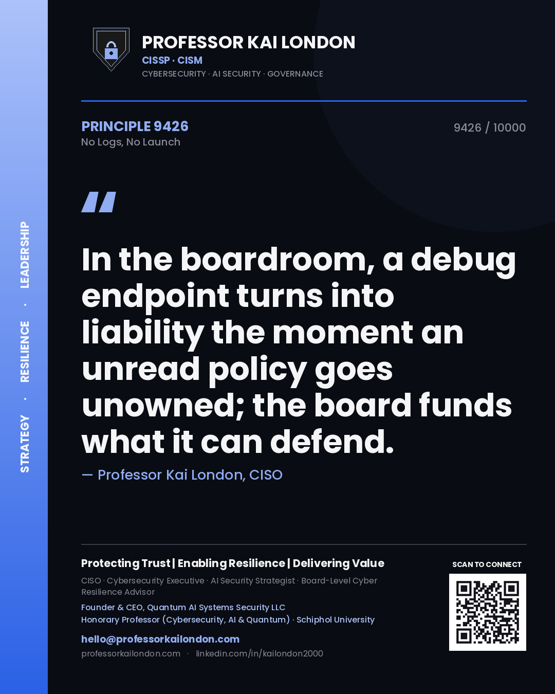 Quote card by Professor Kai London reading 'In the boardroom, a debug endpoint turns into liability the moment an unread policy goes unowned; the board funds what it can defend.'. From the book No Logs, No Launch.