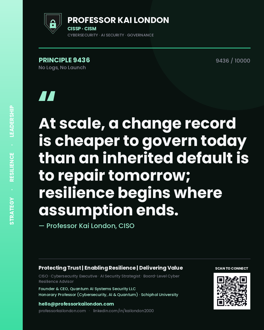 Professor Kai London principle 9436: At scale, a change record is cheaper to govern today than an inherited default is to repair tomorrow; resilience begins where assumption ends.