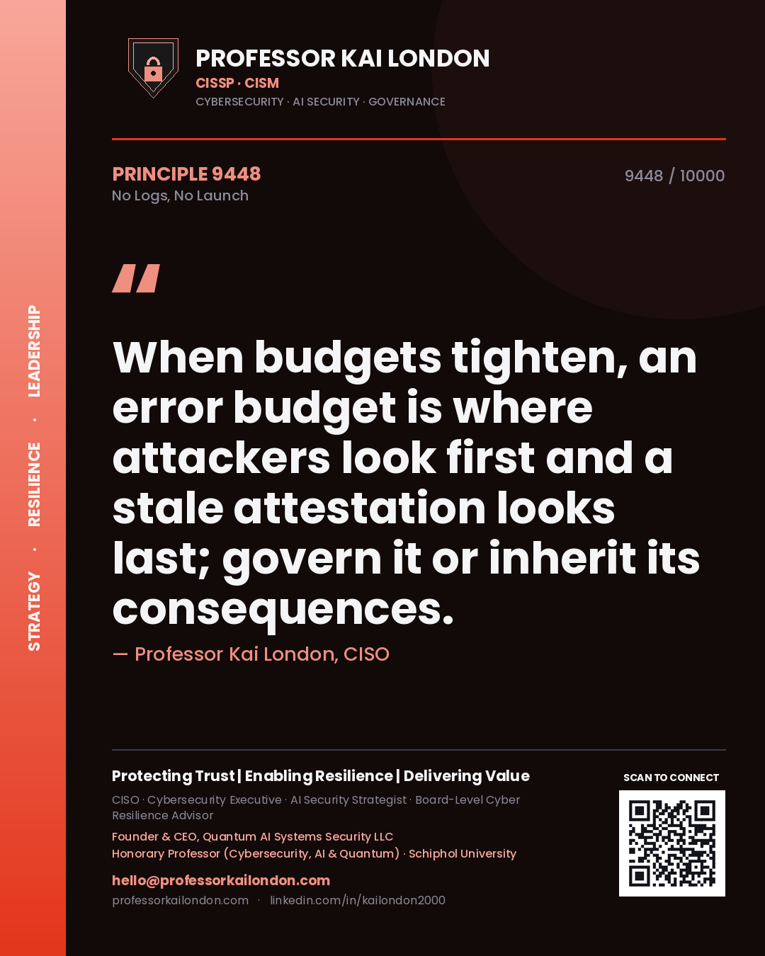Professor Kai London principle 9448: When budgets tighten, an error budget is where attackers look first and a stale attestation looks last; govern it or inherit its consequences.