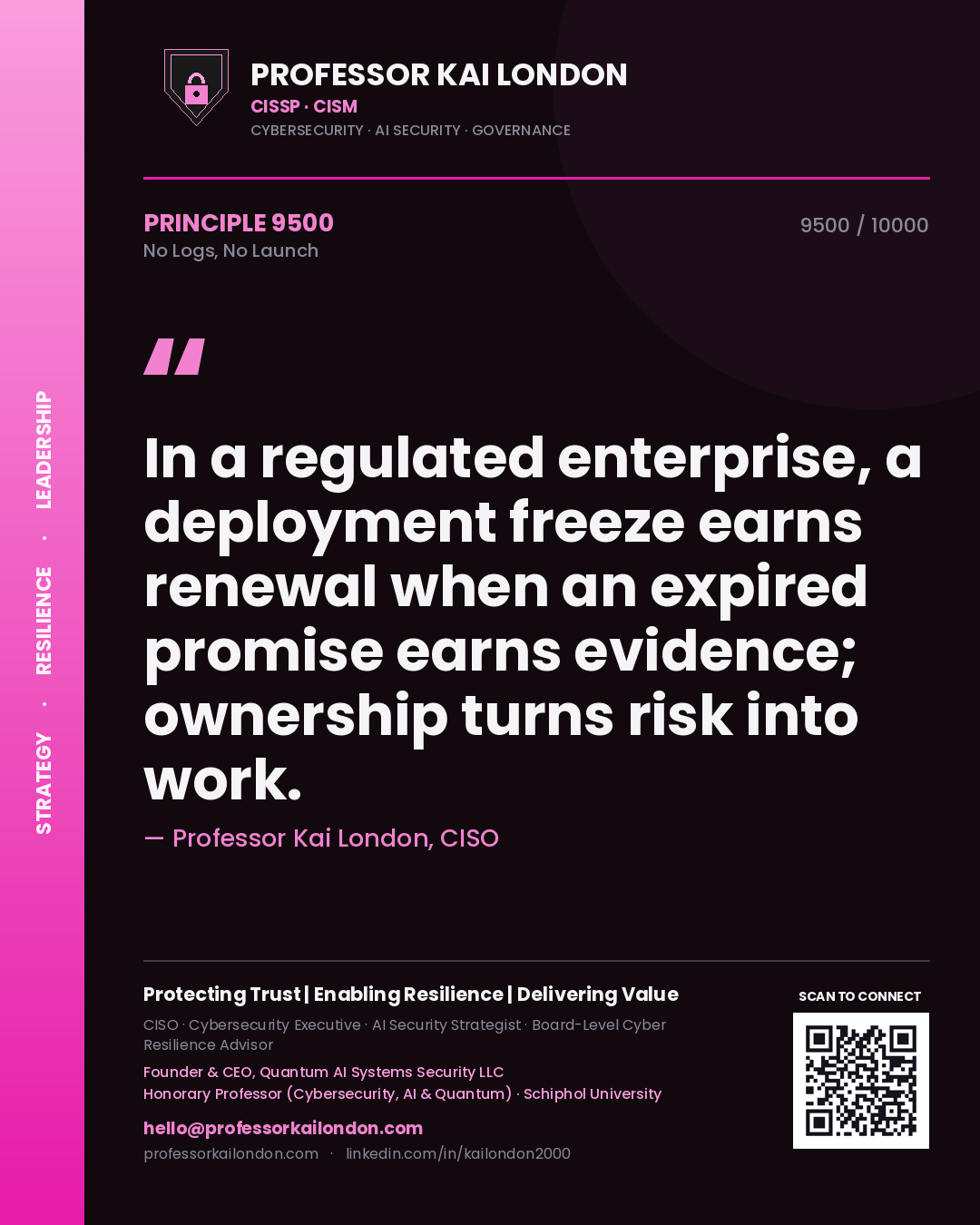 Quote card by Professor Kai London reading 'In a regulated enterprise, a deployment freeze earns renewal when an expired promise earns evidence; ownership turns risk into work.'. From the book No Logs, No Launch.