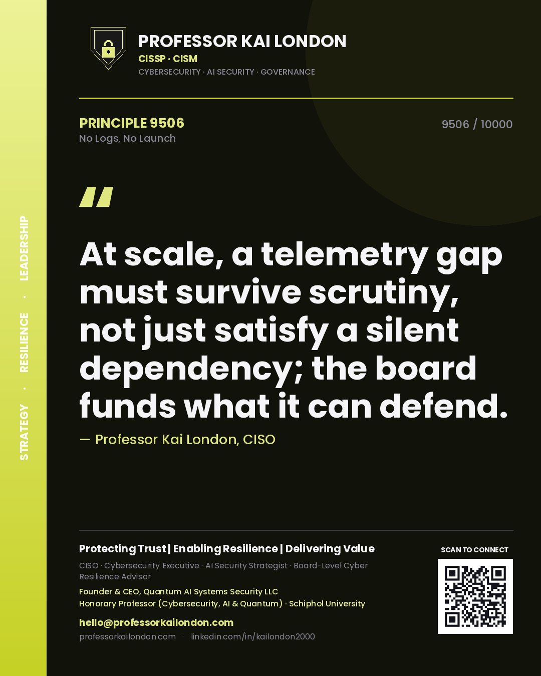 Professor Kai London principle 9506: At scale, a telemetry gap must survive scrutiny, not just satisfy a silent dependency; the board funds what it can defend.