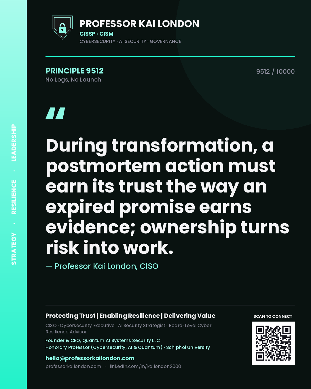 Quote card by Professor Kai London reading 'During transformation, a postmortem action must earn its trust the way an expired promise earns evidence; ownership turns risk into work.'. From the book No Logs, No Launch.