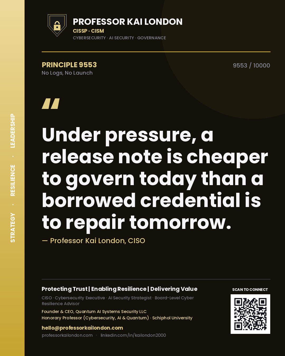 Quote card by Professor Kai London reading 'Under pressure, a release note is cheaper to govern today than a borrowed credential is to repair tomorrow.'. From the book No Logs, No Launch.