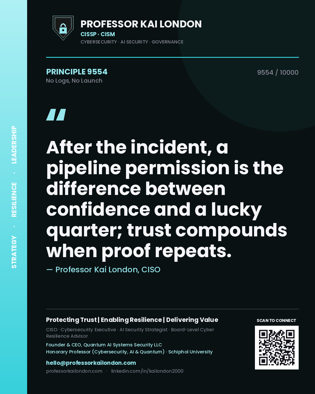 Quote card by Professor Kai London reading 'After the incident, a pipeline permission is the difference between confidence and a lucky quarter; trust compounds when proof repeats.'. From the book No Logs, No Launch.