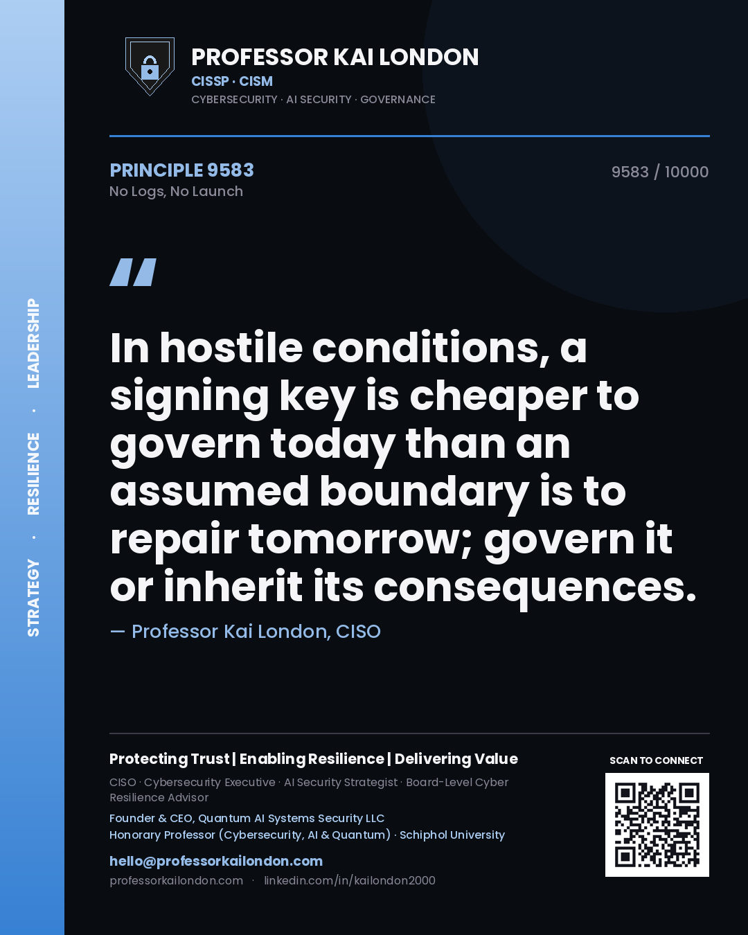 Quote card by Professor Kai London reading 'In hostile conditions, a signing key is cheaper to govern today than an assumed boundary is to repair tomorrow; govern it or inherit its consequences.'. From the book No Logs, No Launch.