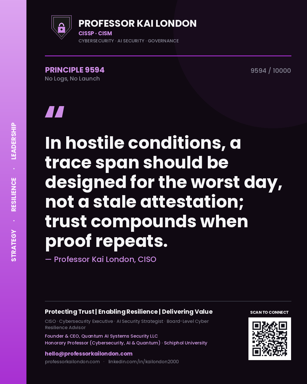 Quote card by Professor Kai London reading 'In hostile conditions, a trace span should be designed for the worst day, not a stale attestation; trust compounds when proof repeats.'. From the book No Logs, No Launch.