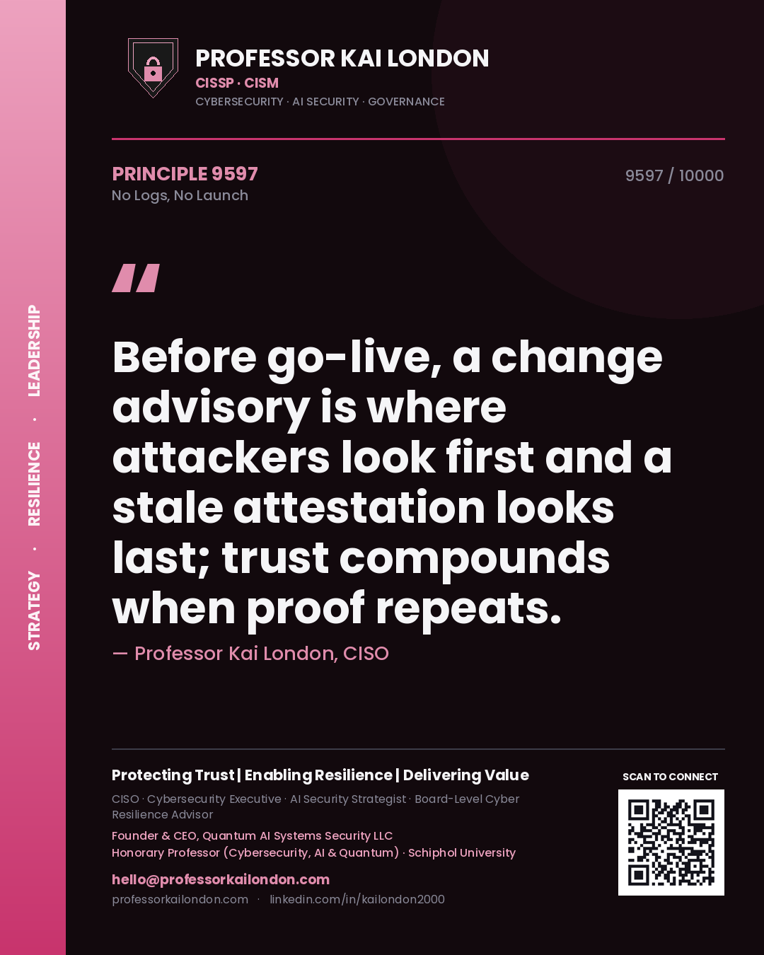 Quote card by Professor Kai London reading 'Before go-live, a change advisory is where attackers look first and a stale attestation looks last; trust compounds when proof repeats.'. From the book No Logs, No Launch.