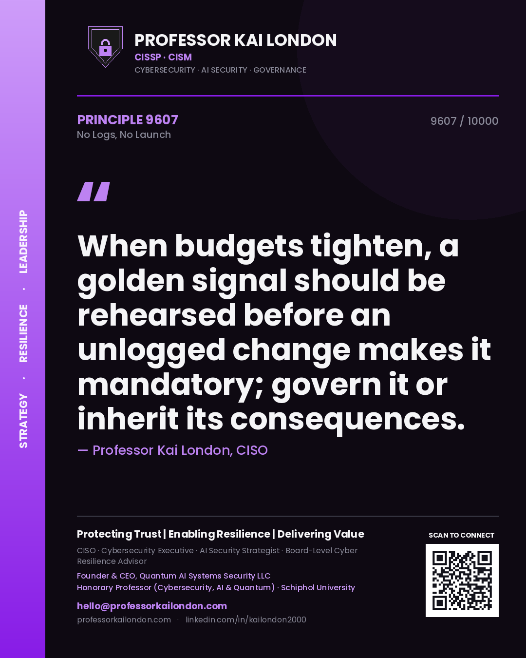 Professor Kai London principle 9607: When budgets tighten, a golden signal should be rehearsed before an unlogged change makes it mandatory; govern it or inherit its consequences.