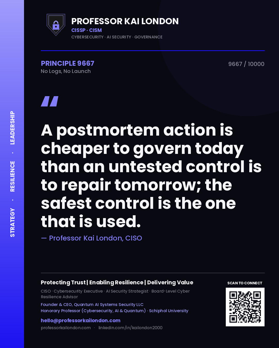 Professor Kai London principle 9667: A postmortem action is cheaper to govern today than an untested control is to repair tomorrow; the safest control is the one that is used.