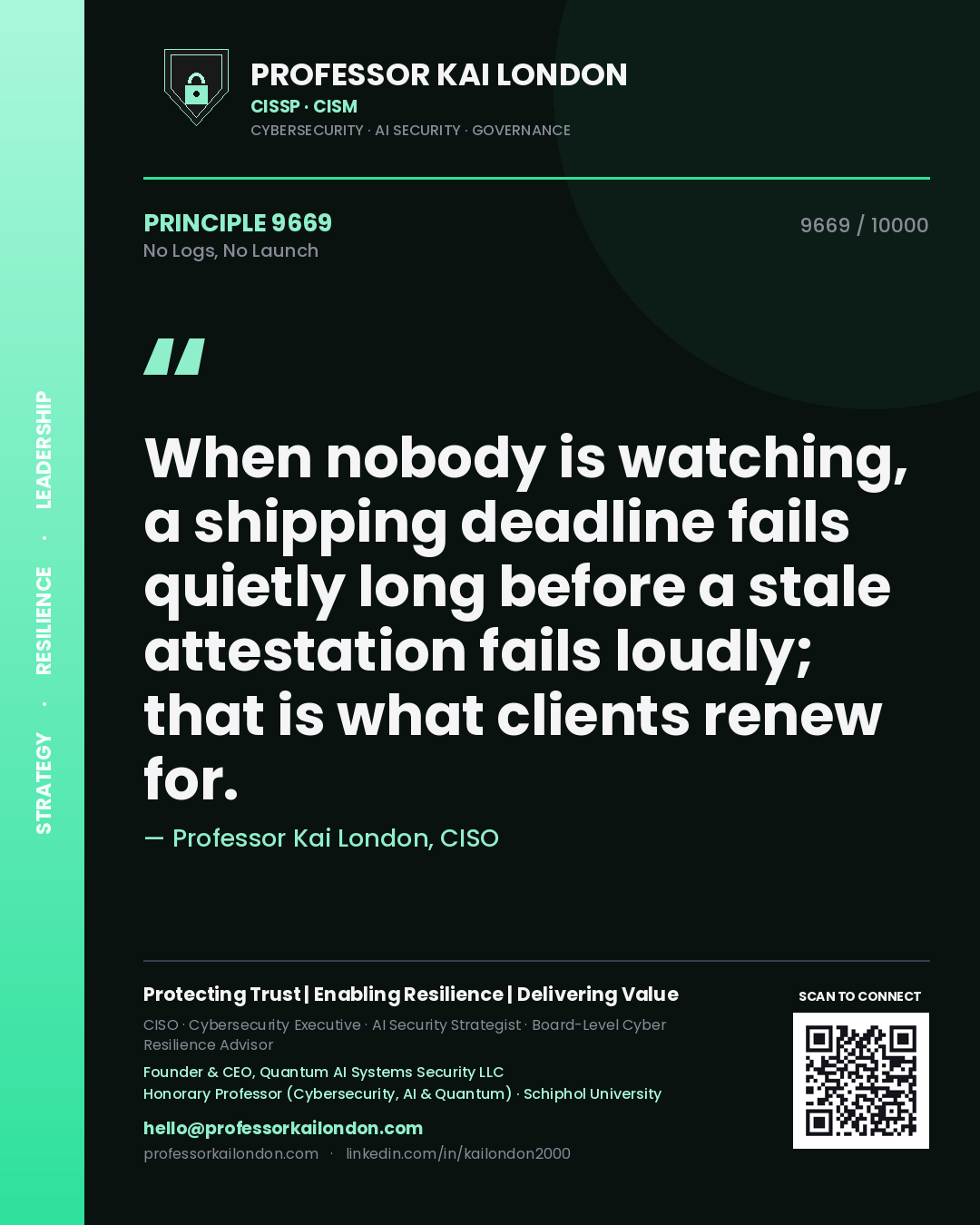 Quote card by Professor Kai London reading 'When nobody is watching, a shipping deadline fails quietly long before a stale attestation fails loudly; that is what clients renew for.'. From the book No Logs, No Launch.