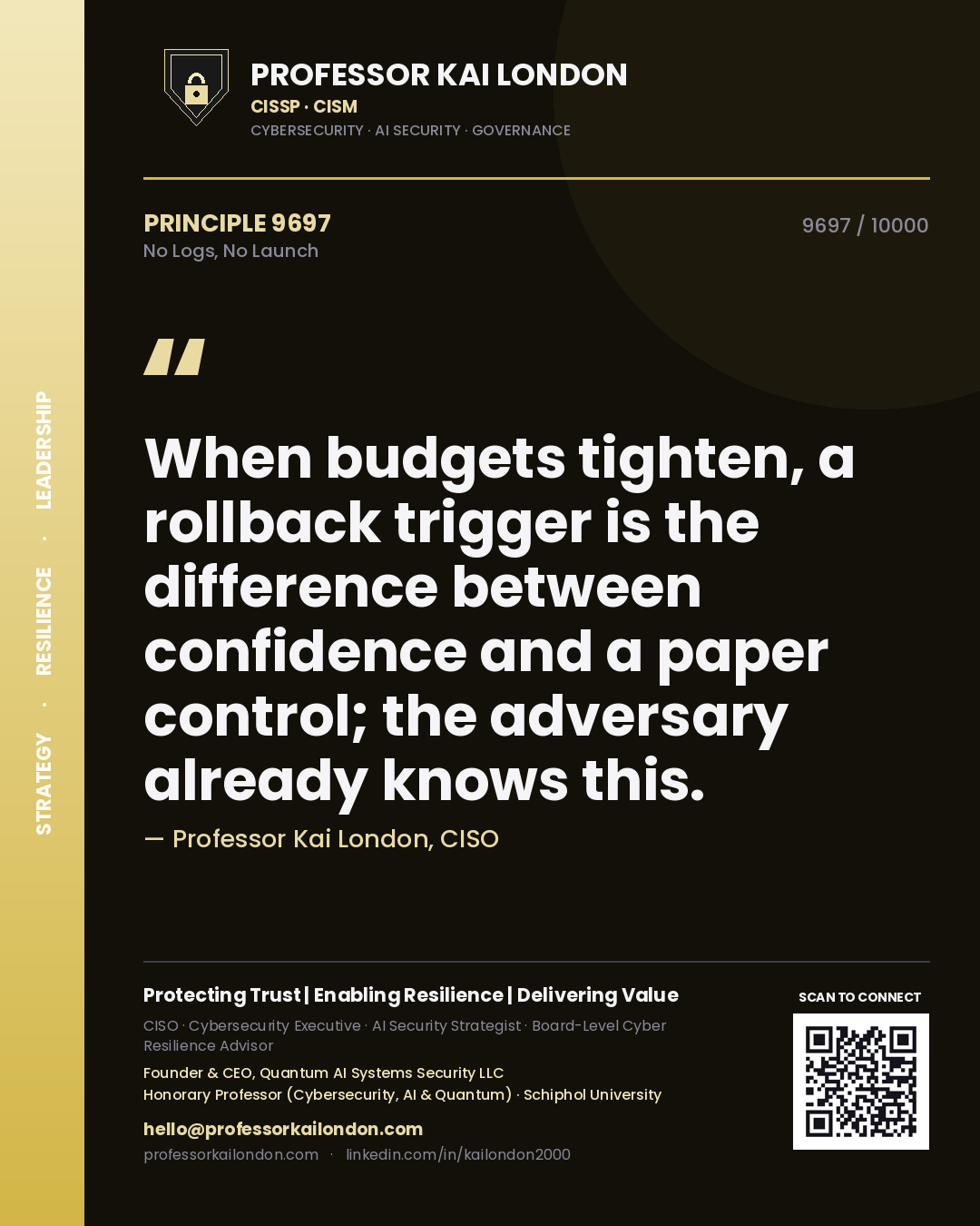 Professor Kai London principle 9697: When budgets tighten, a rollback trigger is the difference between confidence and a paper control; the adversary already knows this.