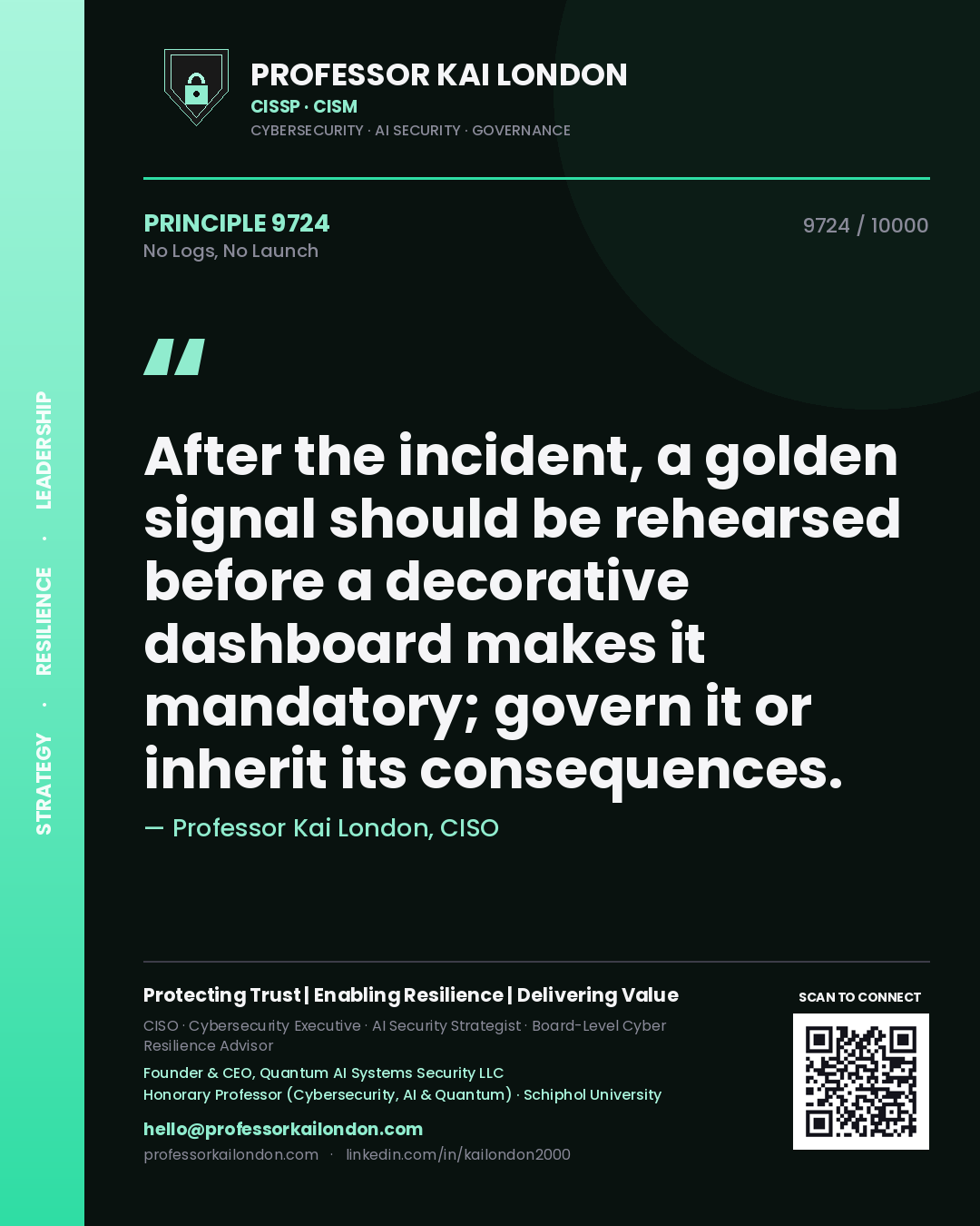 Quote card by Professor Kai London reading 'After the incident, a golden signal should be rehearsed before a decorative dashboard makes it mandatory; govern it or inherit its consequences.'. From the book No Logs, No Launch.