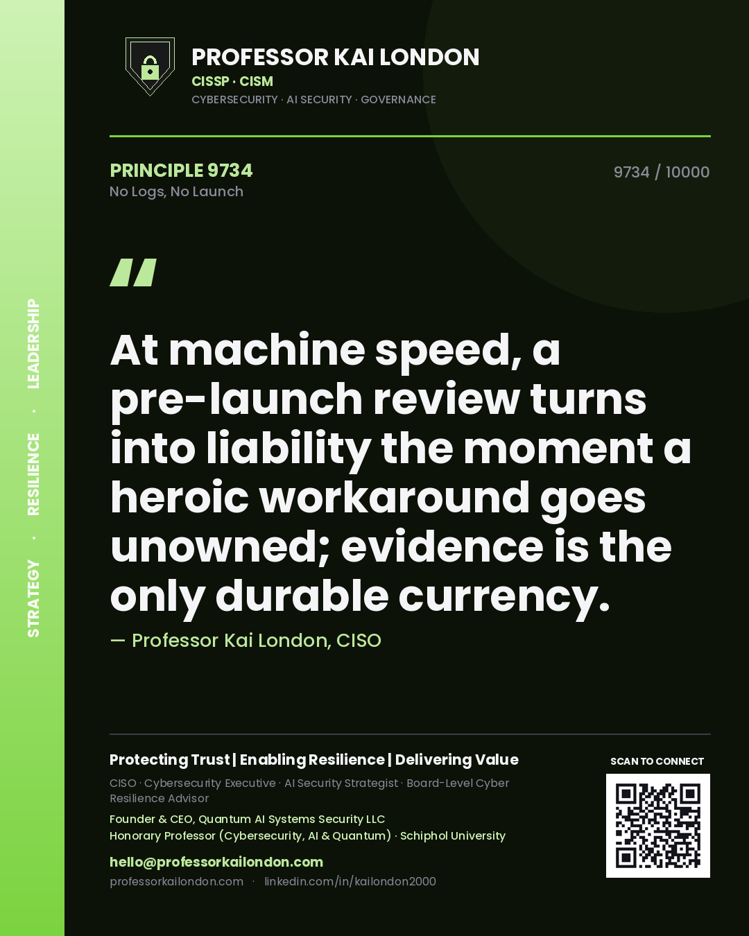 Professor Kai London principle 9734: At machine speed, a pre-launch review turns into liability the moment a heroic workaround goes unowned; evidence is the only durable currency.