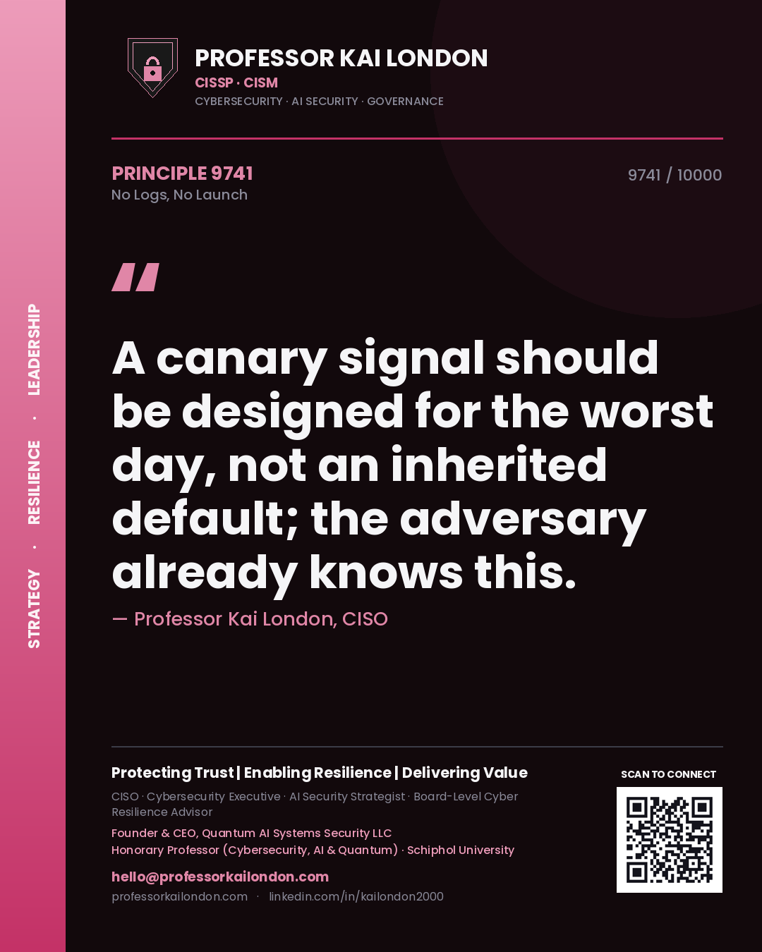 Professor Kai London principle 9741: A canary signal should be designed for the worst day, not an inherited default; the adversary already knows this.
