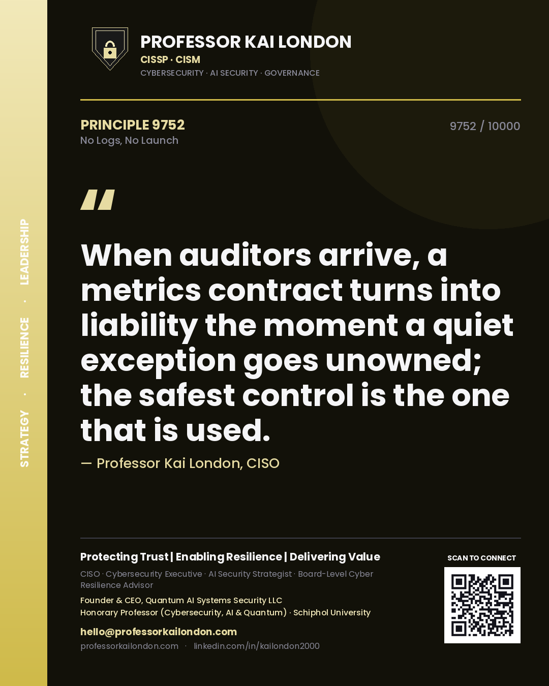 Quote card by Professor Kai London reading 'When auditors arrive, a metrics contract turns into liability the moment a quiet exception goes unowned; the safest control is the one that is used.'. From the book No Logs, No Launch.
