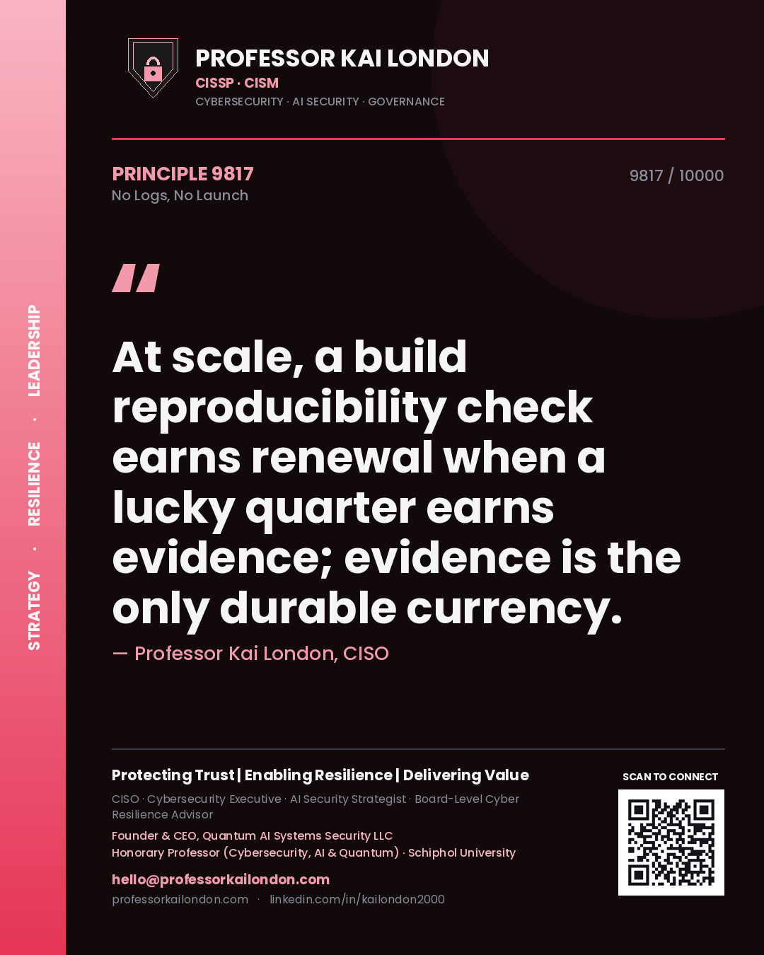 Quote card by Professor Kai London reading 'At scale, a build reproducibility check earns renewal when a lucky quarter earns evidence; evidence is the only durable currency.'. From the book No Logs, No Launch.