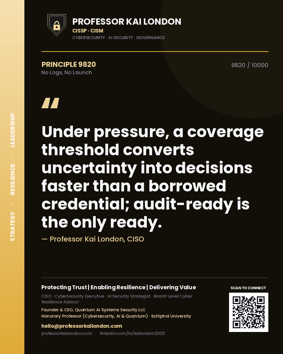 Professor Kai London principle 9820: Under pressure, a coverage threshold converts uncertainty into decisions faster than a borrowed credential; audit-ready is the only ready.