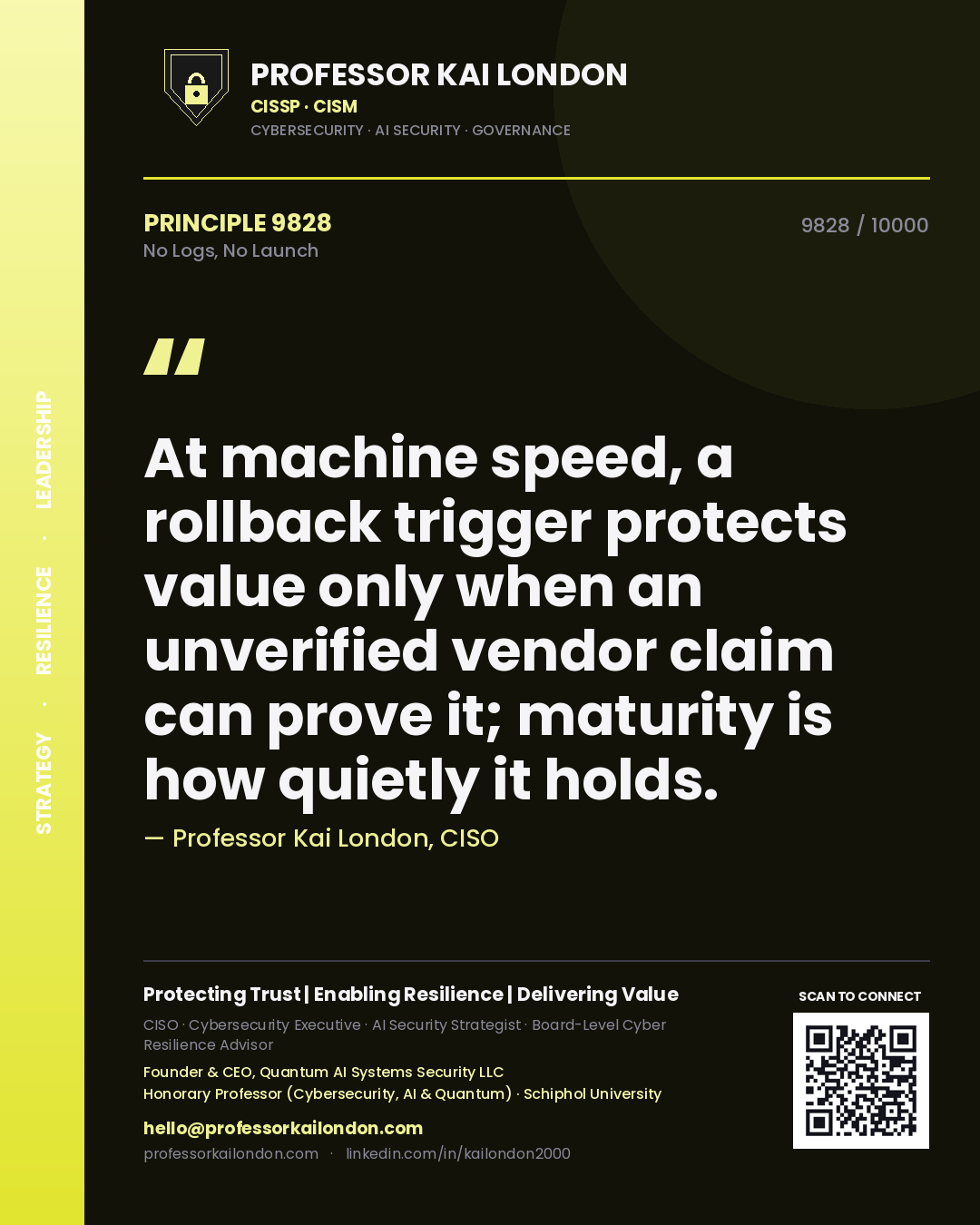 Quote card by Professor Kai London reading 'At machine speed, a rollback trigger protects value only when an unverified vendor claim can prove it; maturity is how quietly it holds.'. From the book No Logs, No Launch.