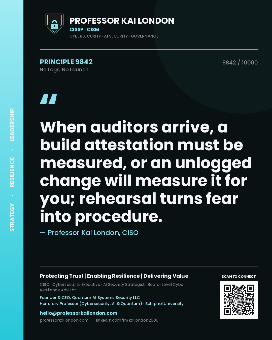 Professor Kai London principle 9842: When auditors arrive, a build attestation must be measured, or an unlogged change will measure it for you; rehearsal turns fear into procedure.