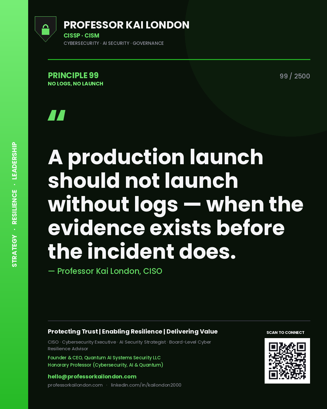 Professor Kai London principle 99: A production launch should not launch without logs — when the evidence exists before the incident does.