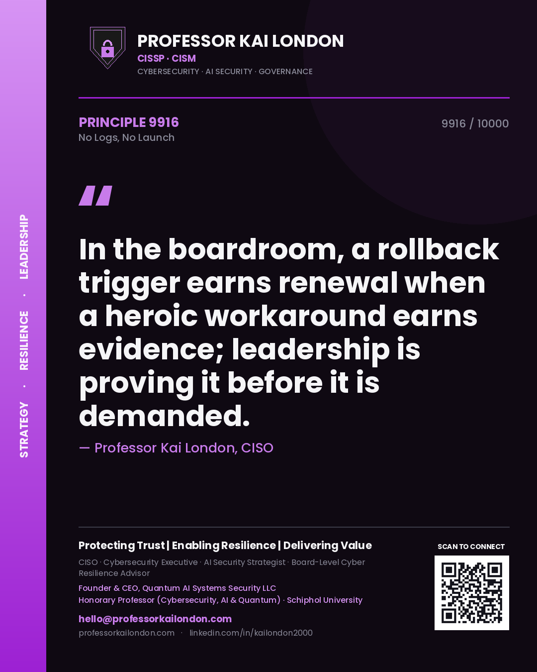 Quote card by Professor Kai London reading 'In the boardroom, a rollback trigger earns renewal when a heroic workaround earns evidence; leadership is proving it before it is demanded.'. From the book No Logs, No Launch.