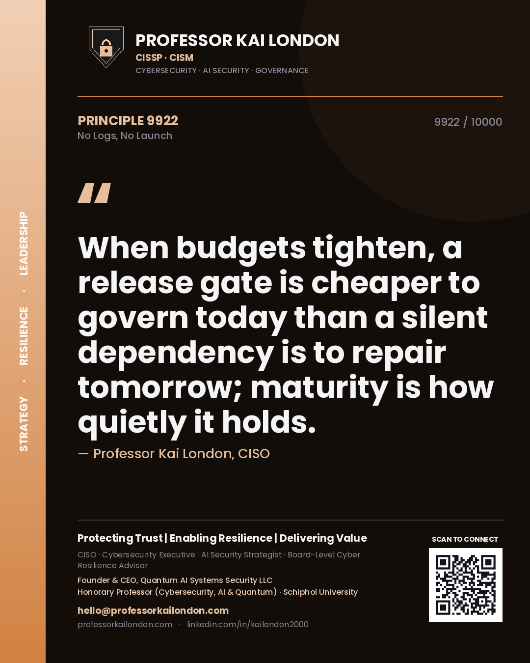 Quote card by Professor Kai London reading 'When budgets tighten, a release gate is cheaper to govern today than a silent dependency is to repair tomorrow; maturity is how quietly it holds.'. From the book No Logs, No Launch.