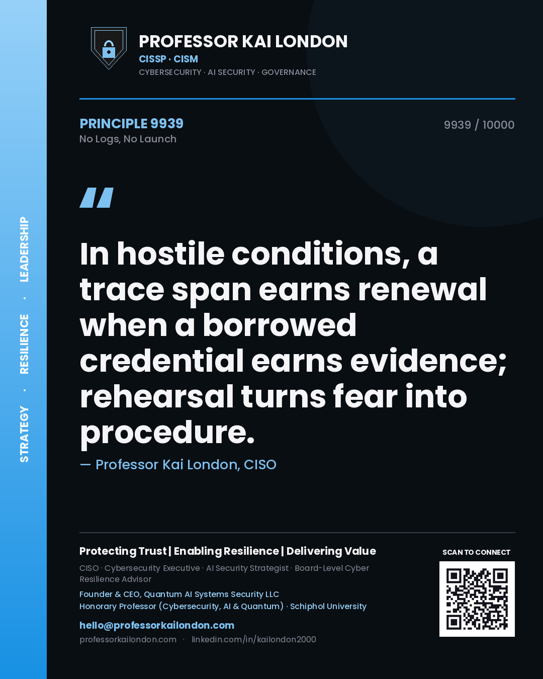 Quote card by Professor Kai London reading 'In hostile conditions, a trace span earns renewal when a borrowed credential earns evidence; rehearsal turns fear into procedure.'. From the book No Logs, No Launch.