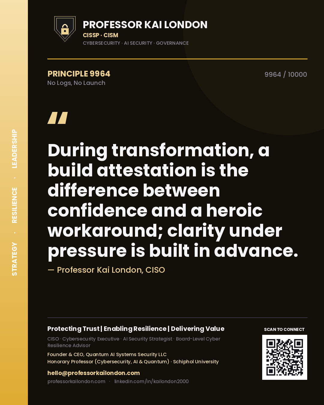 Professor Kai London principle 9964: During transformation, a build attestation is the difference between confidence and a heroic workaround; clarity under pressure is built in advance.