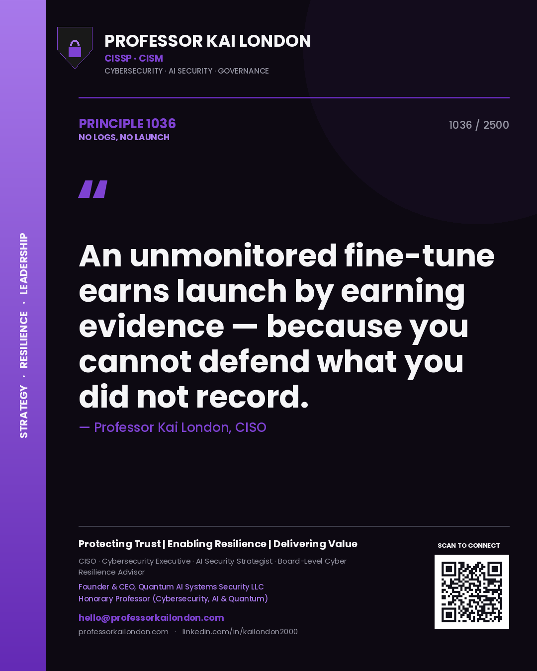 Professor Kai London principle 1036: An unmonitored fine-tune earns launch by earning evidence — because you cannot defend what you did not record.