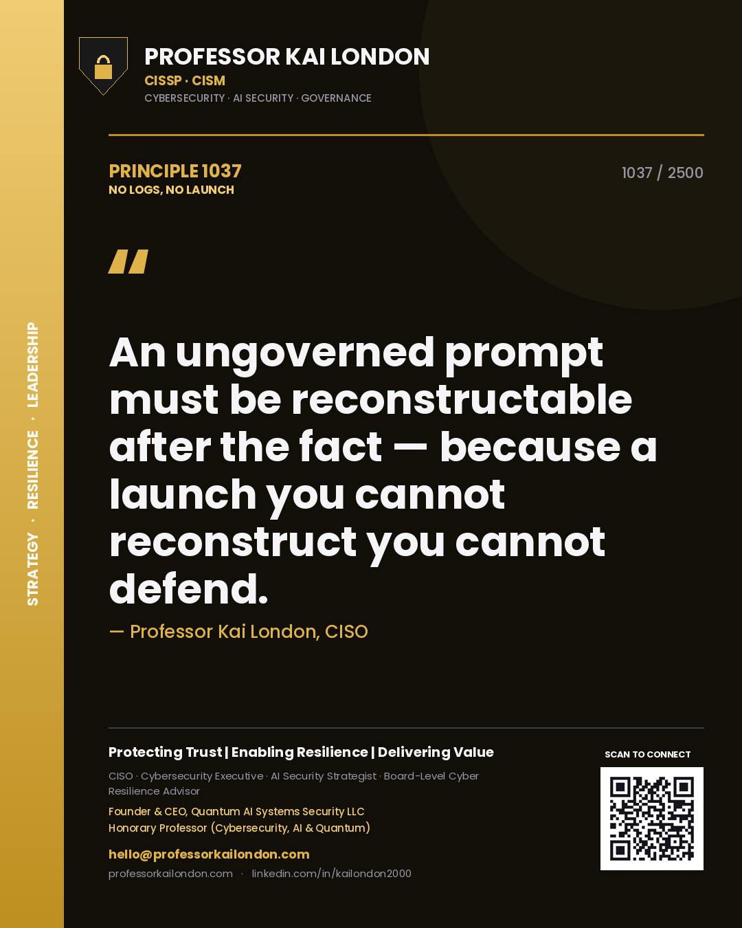 Quote card by Professor Kai London reading 'An ungoverned prompt must be reconstructable after the fact — because a launch you cannot reconstruct you cannot defend.'. From the book No Logs, No Launch.