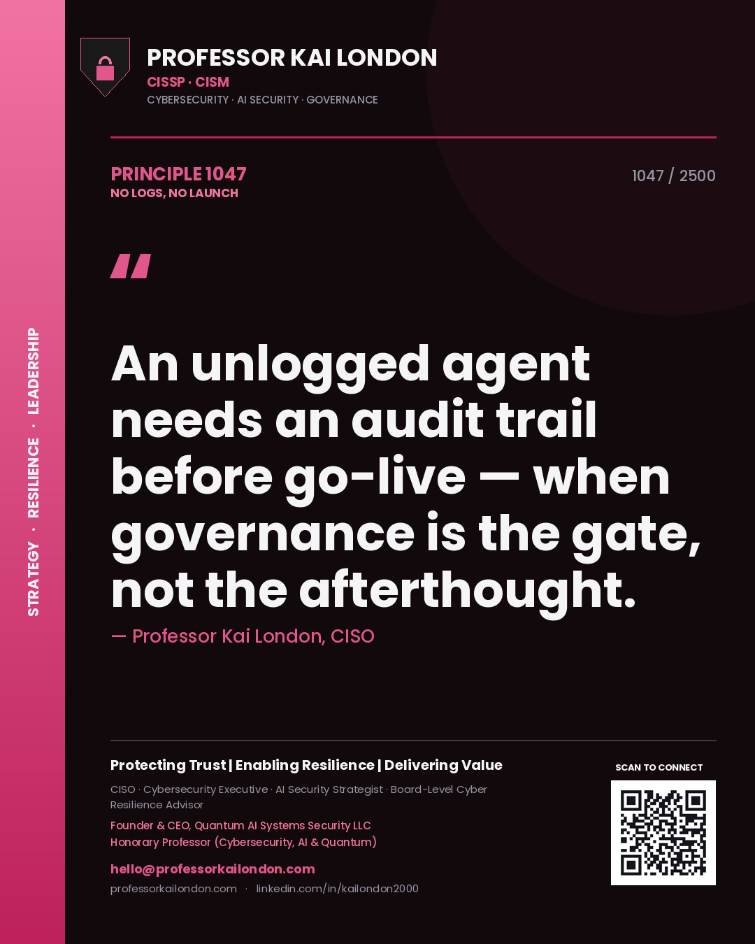 Professor Kai London principle 1047: An unlogged agent needs an audit trail before go-live — when governance is the gate, not the afterthought.