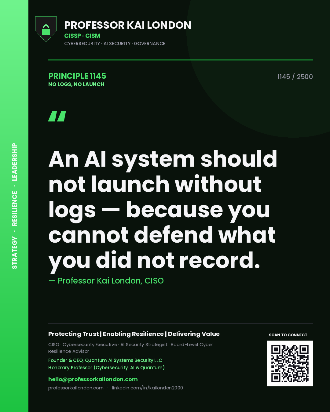 Professor Kai London principle 1145: An AI system should not launch without logs — because you cannot defend what you did not record.