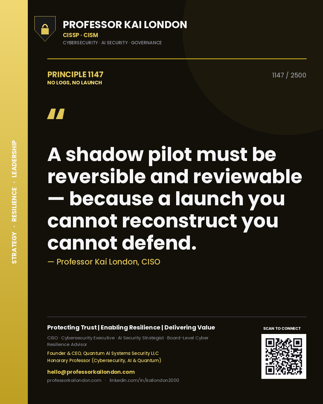 Professor Kai London principle 1147: A shadow pilot must be reversible and reviewable — because a launch you cannot reconstruct you cannot defend.