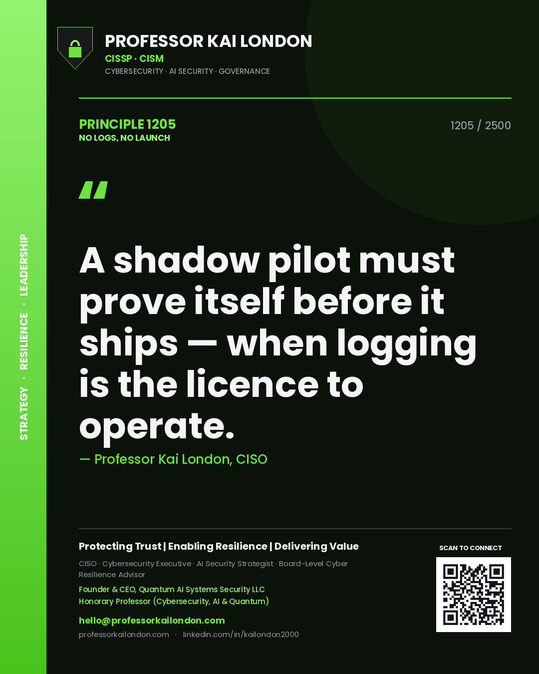 Professor Kai London principle 1205: A shadow pilot must prove itself before it ships — when logging is the licence to operate.