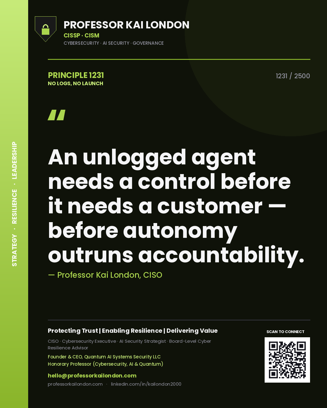 Quote card by Professor Kai London reading 'An unlogged agent needs a control before it needs a customer — before autonomy outruns accountability.'. From the book No Logs, No Launch.