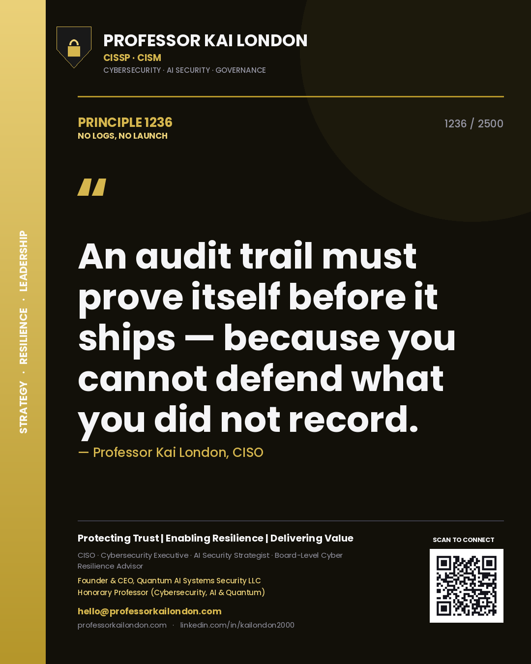 Quote card by Professor Kai London reading 'An audit trail must prove itself before it ships — because you cannot defend what you did not record.'. From the book No Logs, No Launch.