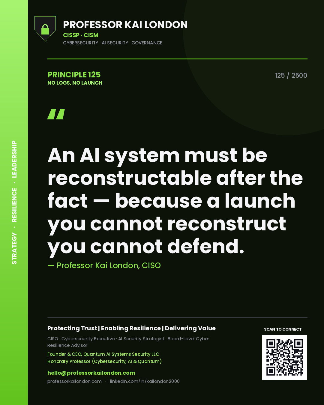 Quote card by Professor Kai London reading 'An AI system must be reconstructable after the fact — because a launch you cannot reconstruct you cannot defend.'. From the book No Logs, No Launch.