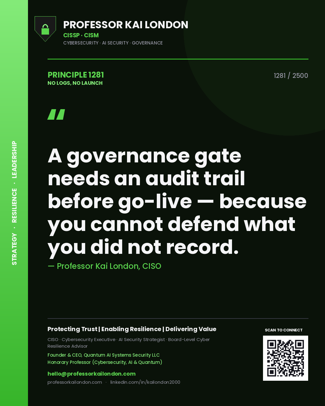 Quote card by Professor Kai London reading 'A governance gate needs an audit trail before go-live — because you cannot defend what you did not record.'. From the book No Logs, No Launch.