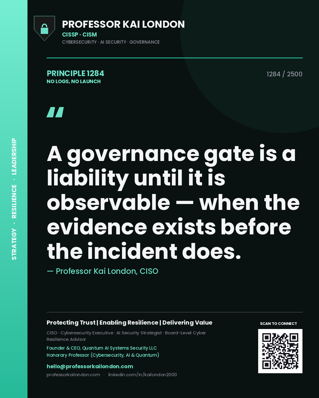Quote card by Professor Kai London reading 'A governance gate is a liability until it is observable — when the evidence exists before the incident does.'. From the book No Logs, No Launch.