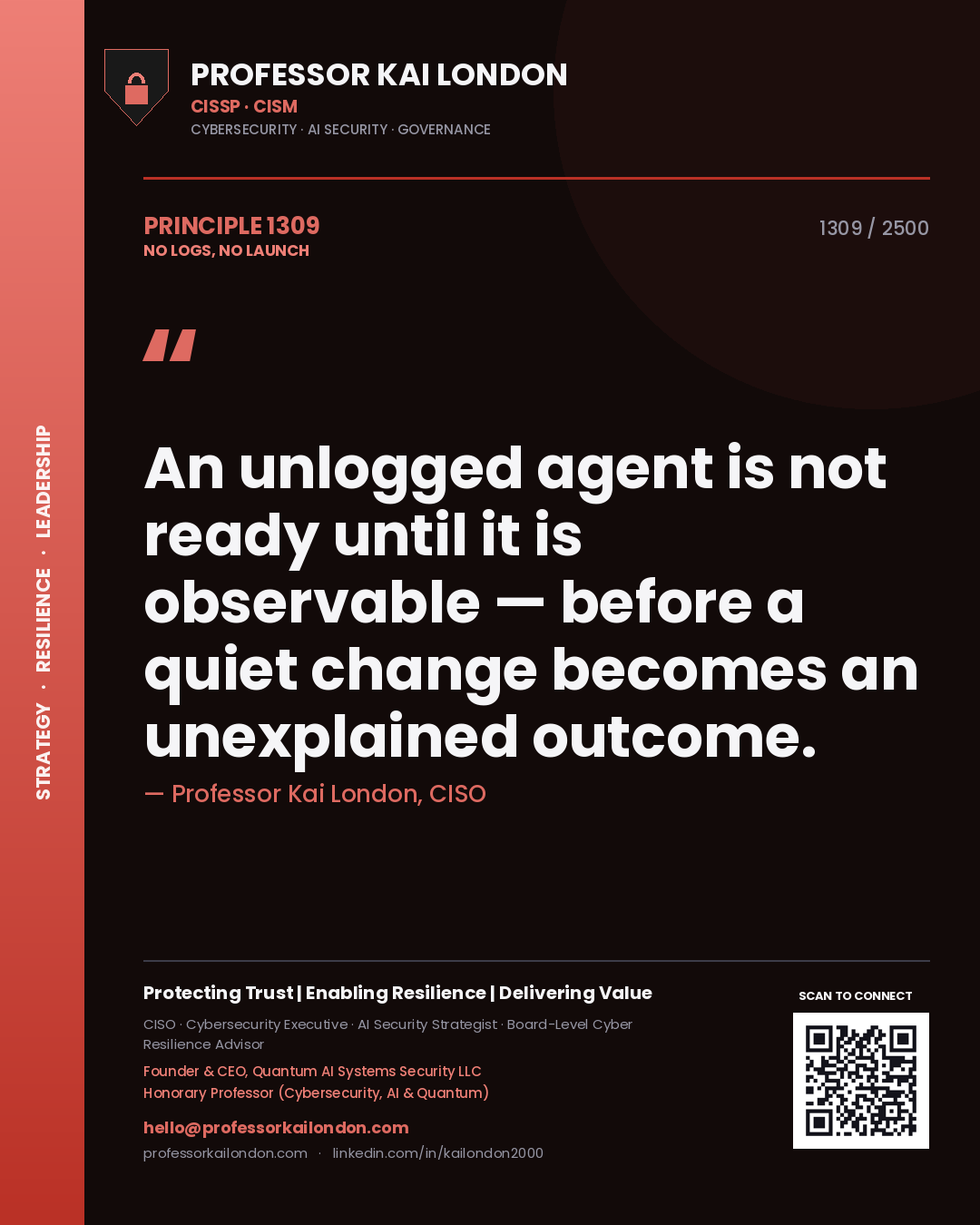 Professor Kai London principle 1309: An unlogged agent is not ready until it is observable — before a quiet change becomes an unexplained outcome.