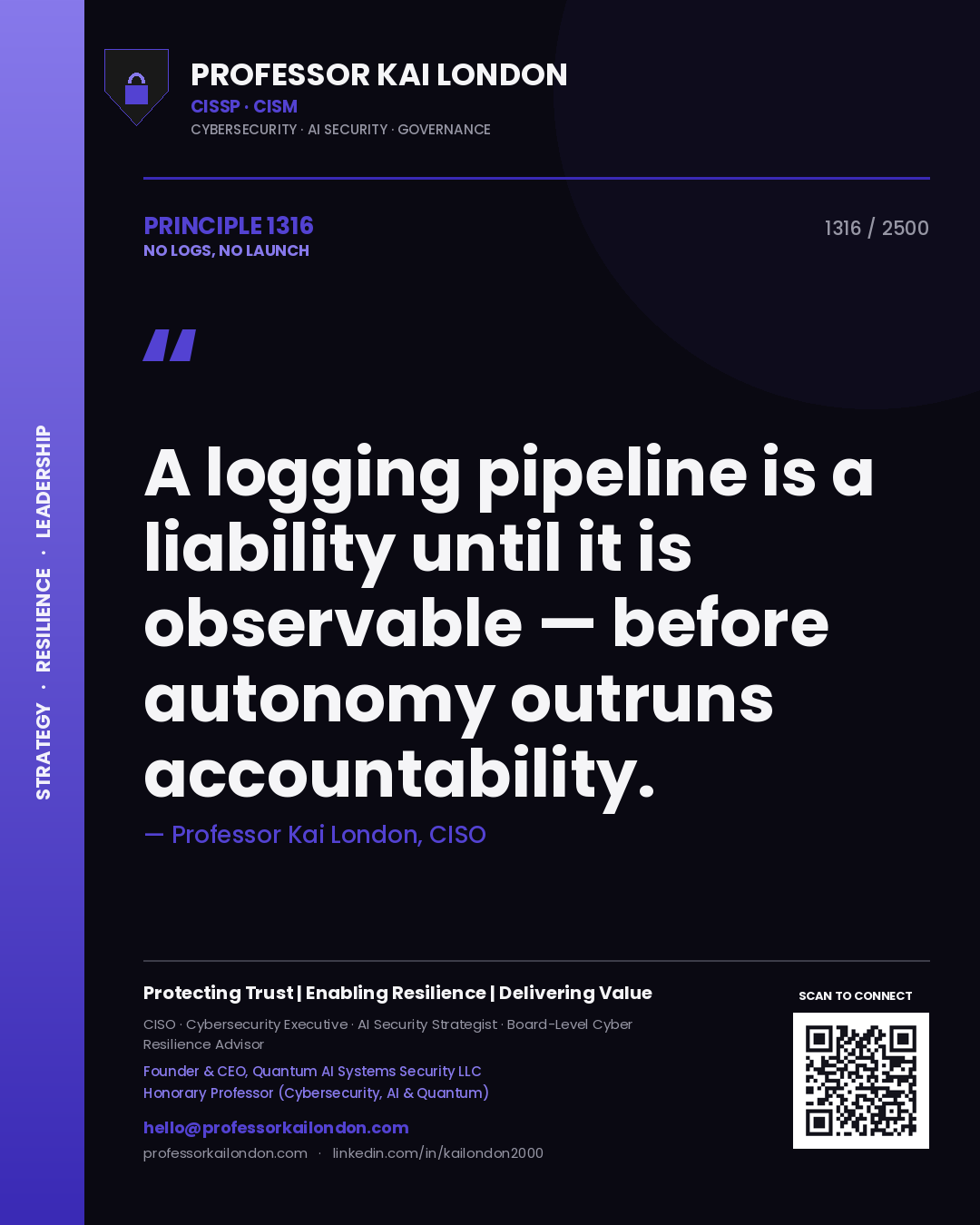 Professor Kai London principle 1316: A logging pipeline is a liability until it is observable — before autonomy outruns accountability.