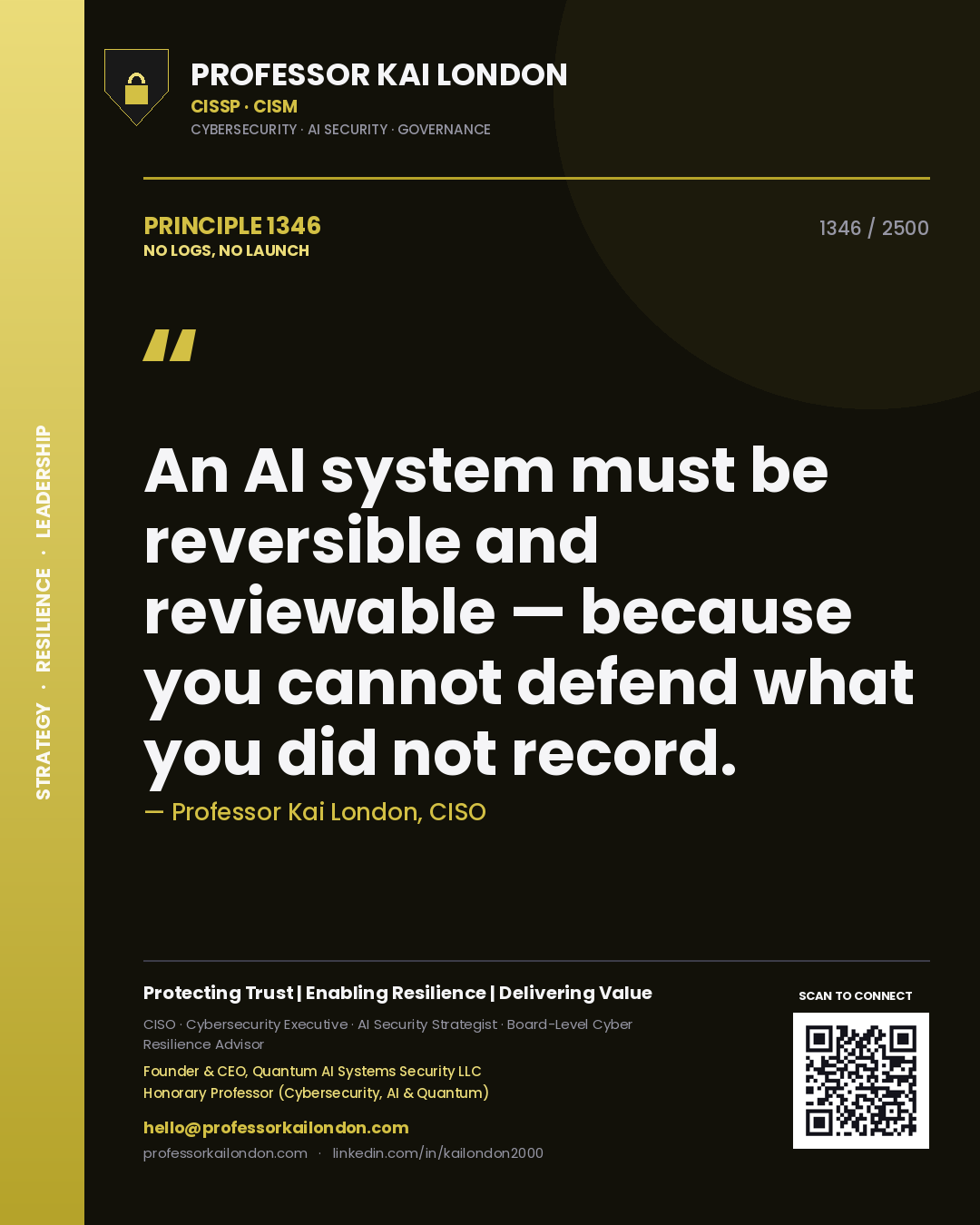 Professor Kai London principle 1346: An AI system must be reversible and reviewable — because you cannot defend what you did not record.