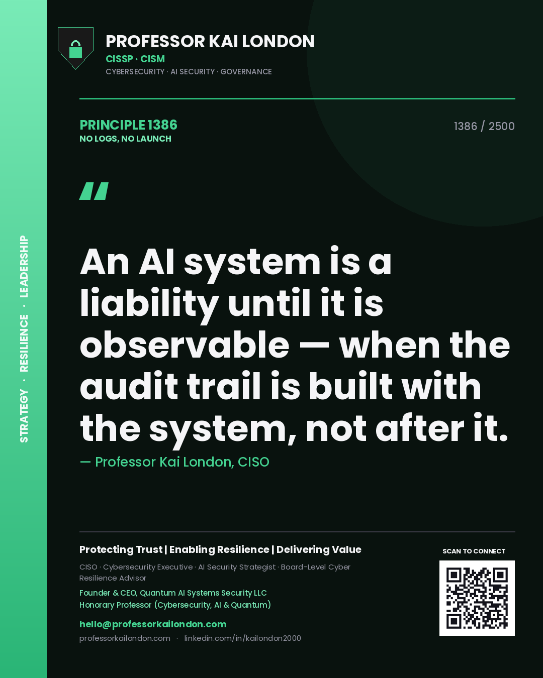 Professor Kai London principle 1386: An AI system is a liability until it is observable — when the audit trail is built with the system, not after it.
