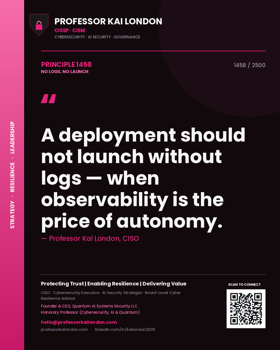 Professor Kai London principle 1458: A deployment should not launch without logs — when observability is the price of autonomy.