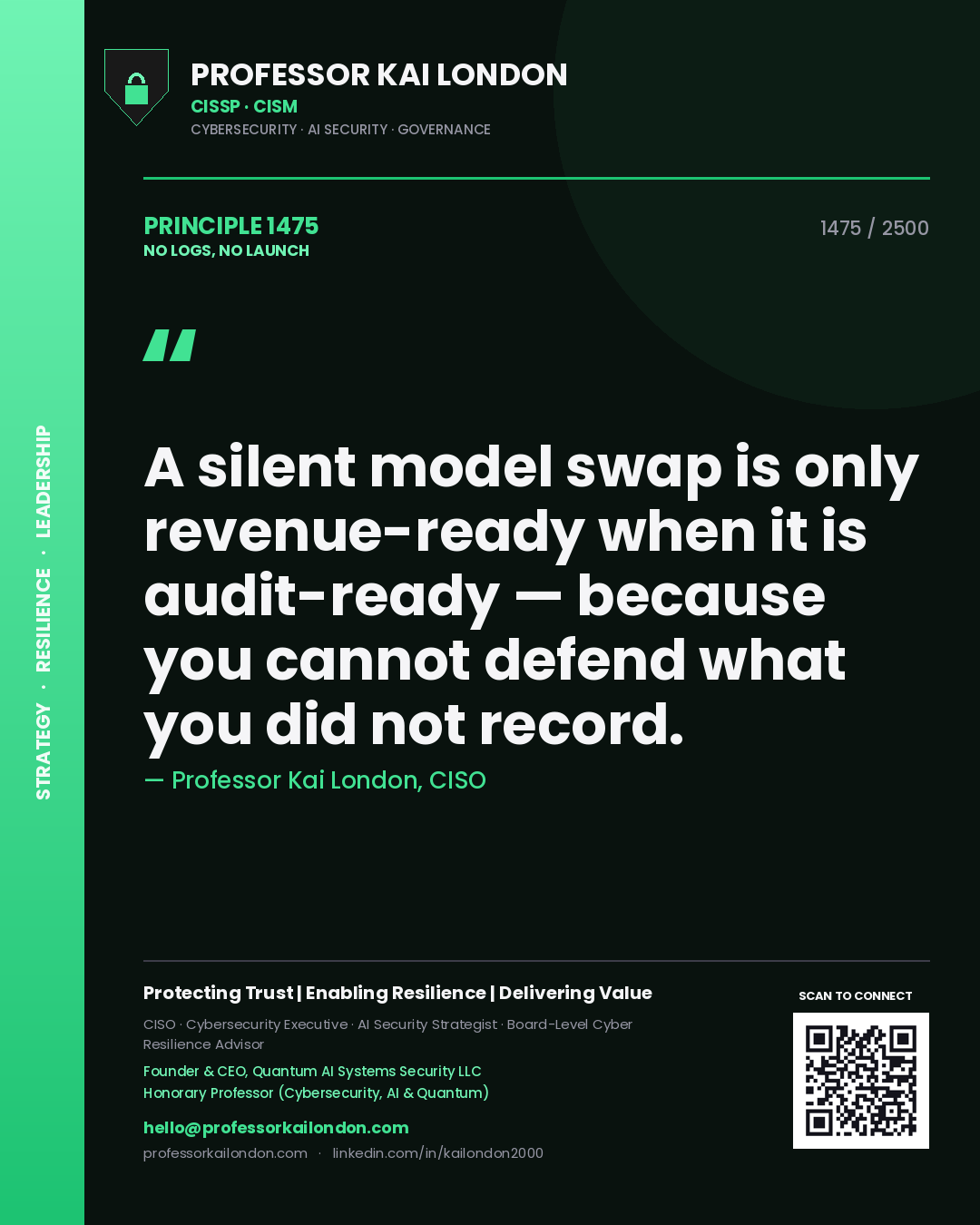 Professor Kai London principle 1475: A silent model swap is only revenue-ready when it is audit-ready — because you cannot defend what you did not record.
