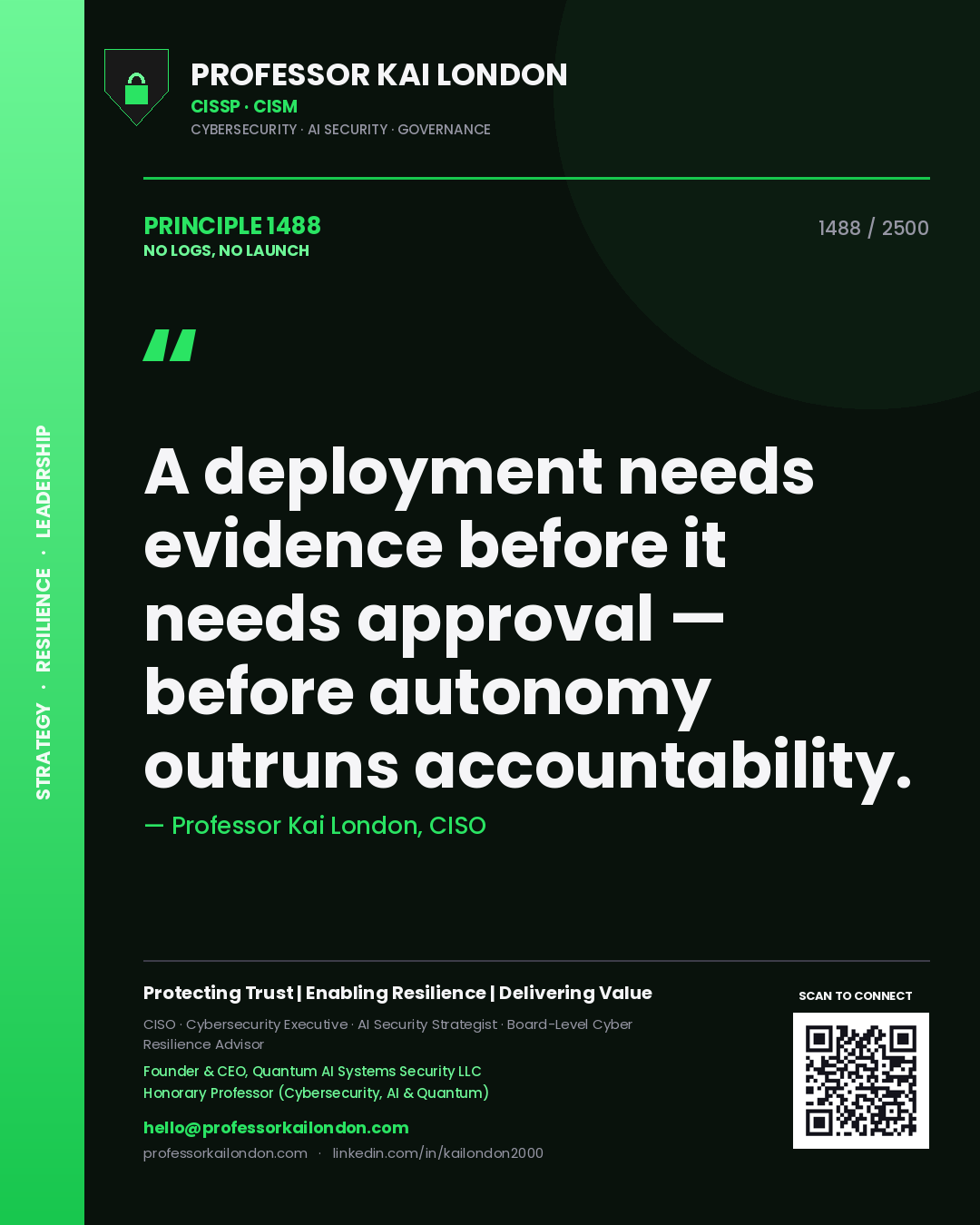 Professor Kai London principle 1488: A deployment needs evidence before it needs approval — before autonomy outruns accountability.