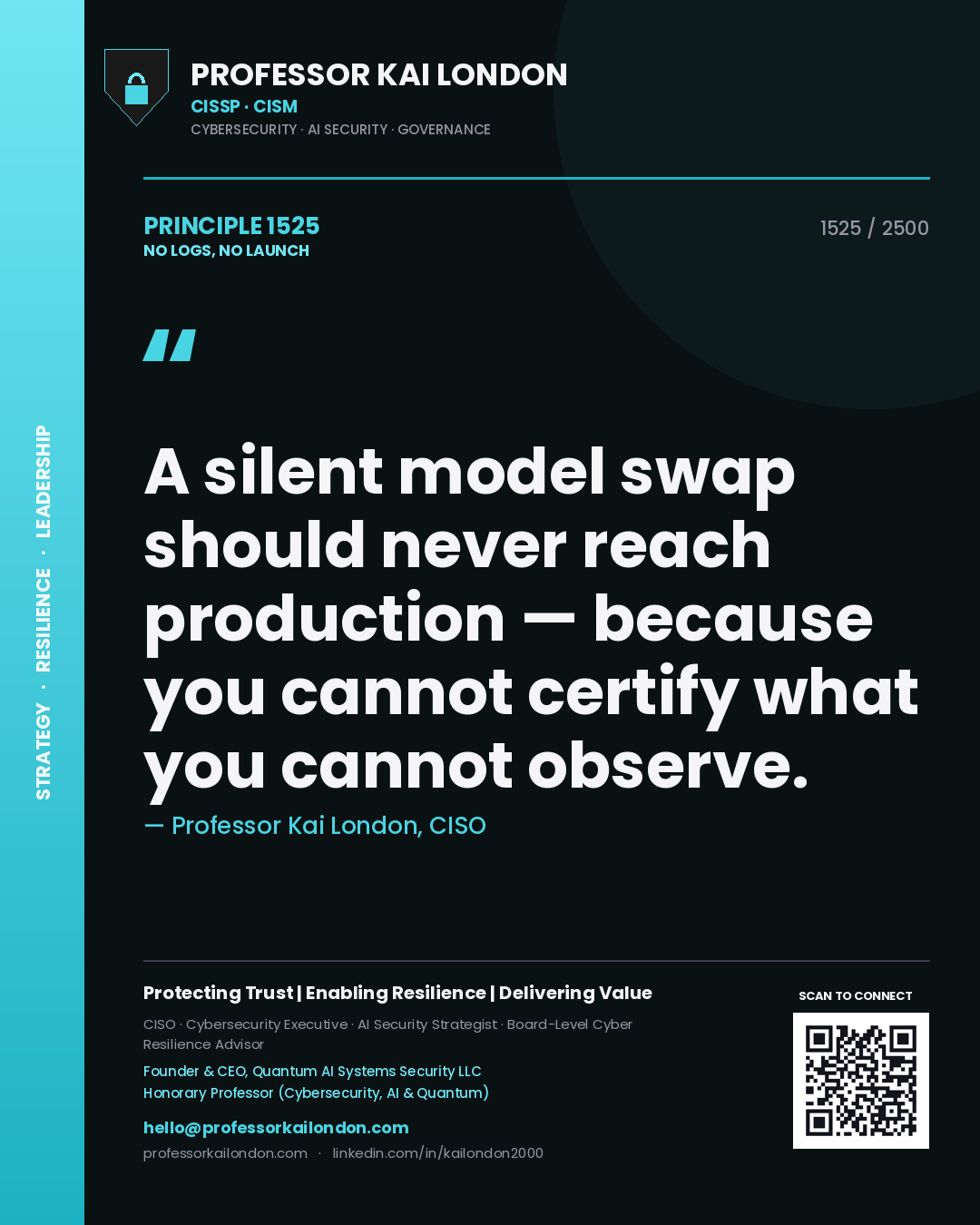 Professor Kai London principle 1525: A silent model swap should never reach production — because you cannot certify what you cannot observe.