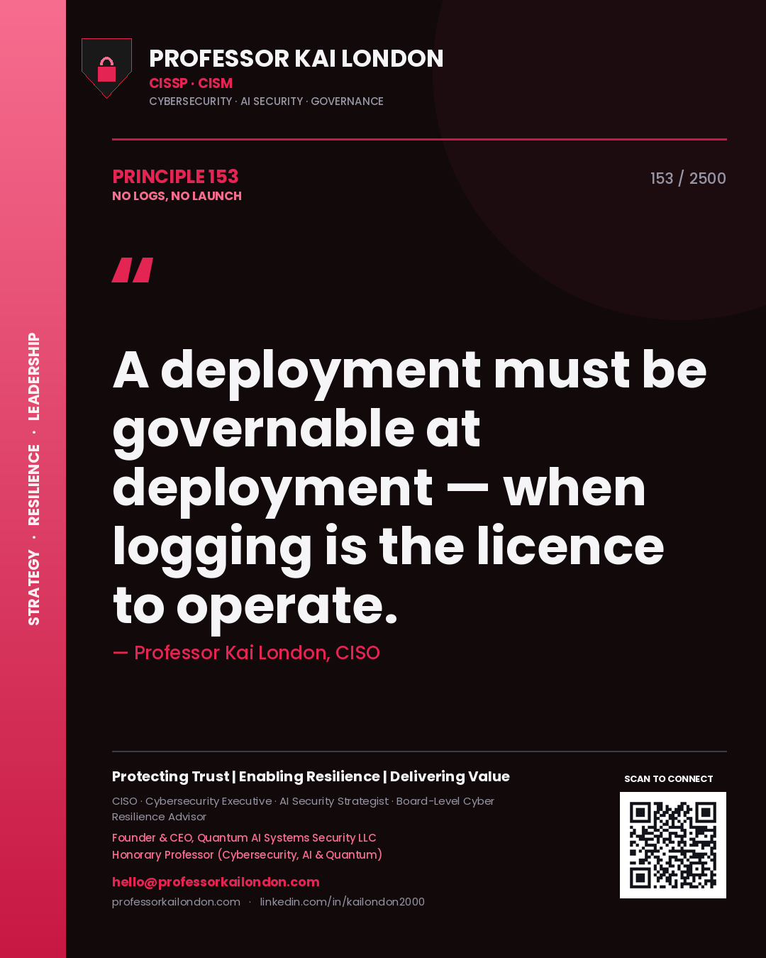 Quote card by Professor Kai London reading 'A deployment must be governable at deployment — when logging is the licence to operate.'. From the book No Logs, No Launch.