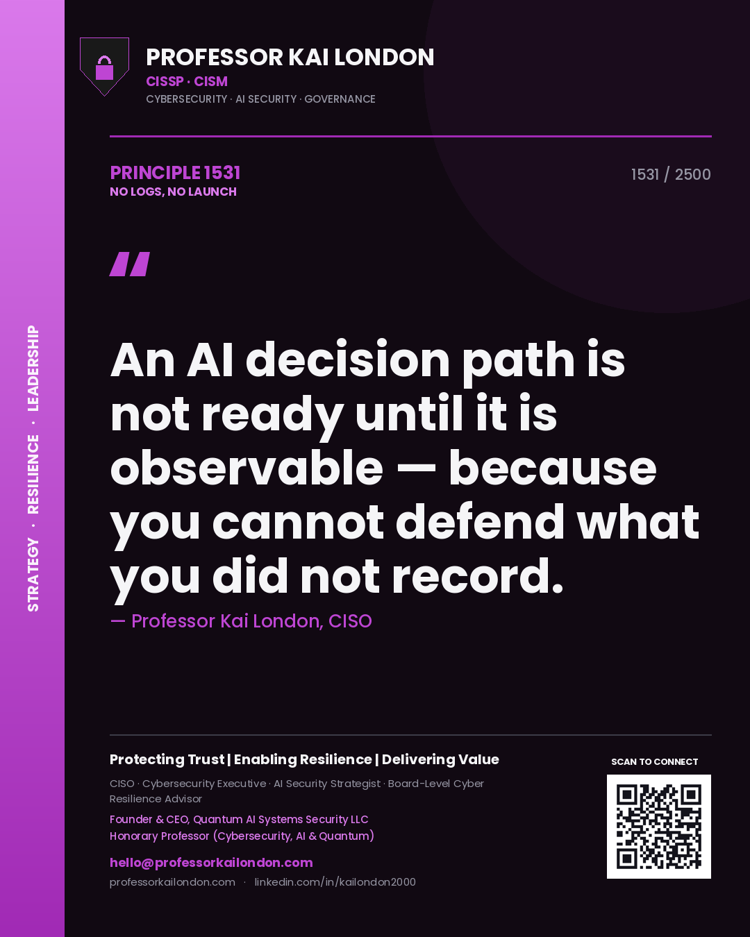 Professor Kai London principle 1531: An AI decision path is not ready until it is observable — because you cannot defend what you did not record.