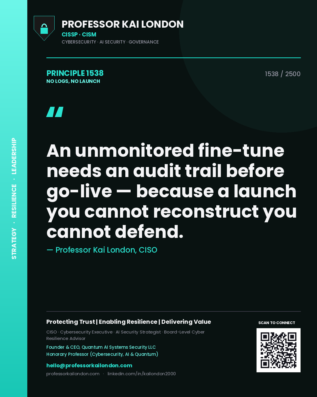 Professor Kai London principle 1538: An unmonitored fine-tune needs an audit trail before go-live — because a launch you cannot reconstruct you cannot defend.